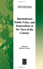 International Public Policy and Regionalism at the Turn of the Century (Series in International Business and Economics)