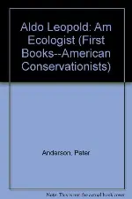 Aldo Leopold: Am Ecologist (First Books--American Conservationists)