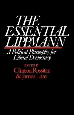 The Essential Lippmann: A Political Philosophy for Liberal Democracy (Harvard Paperbacks)