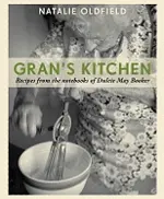Gran's Kitchen: Recipes from the Notebooks of Dulcie May Booker. by Natalie Oldfield & Dulcie May Booker