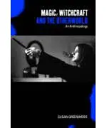 Magic, Witchcraft and the Otherworld: An Anthropology